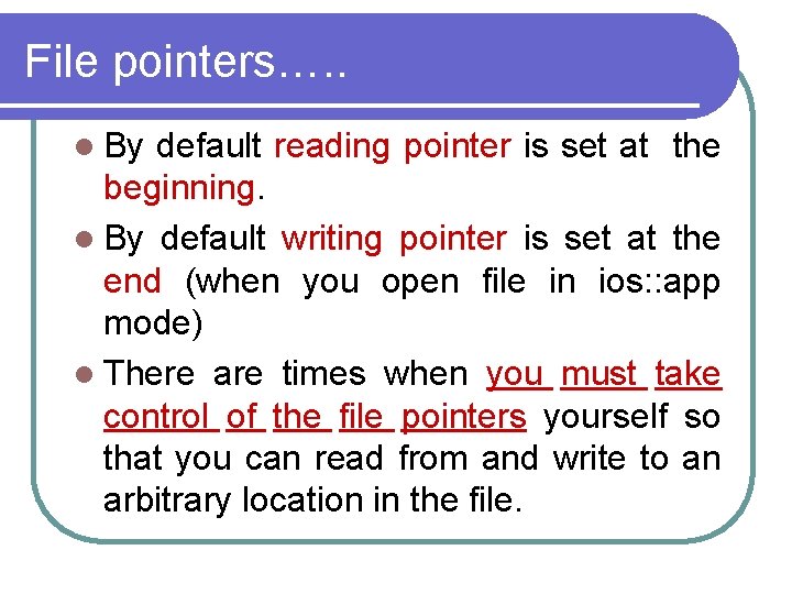 File pointers…. . l By default reading pointer is set at the beginning. l