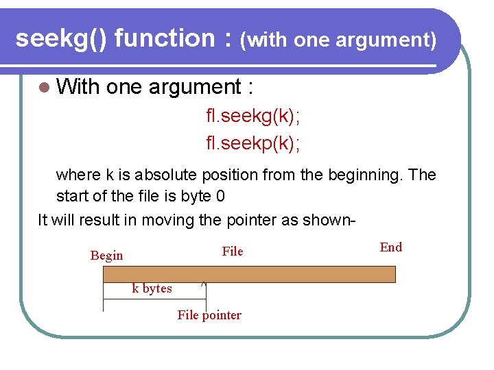 seekg() function : (with one argument) l With one argument : fl. seekg(k); fl.