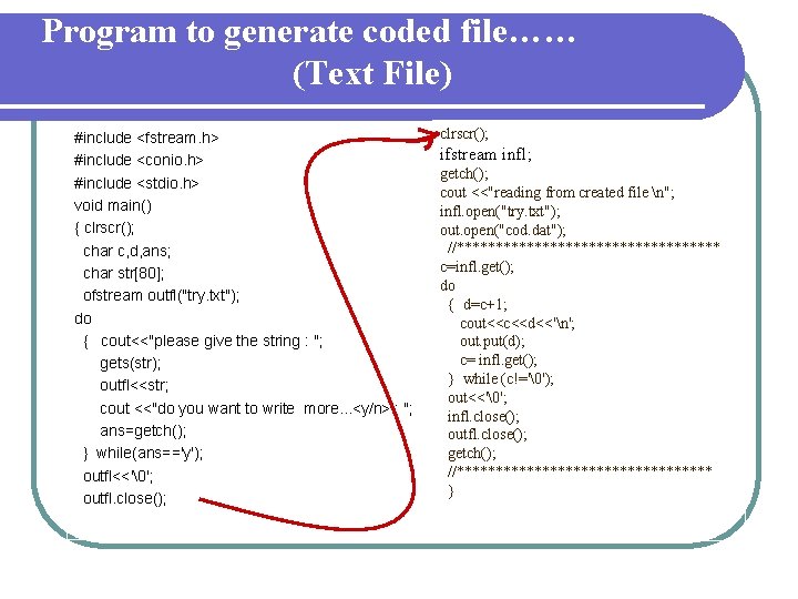 Program to generate coded file…… (Text File) #include <fstream. h> #include <conio. h> #include