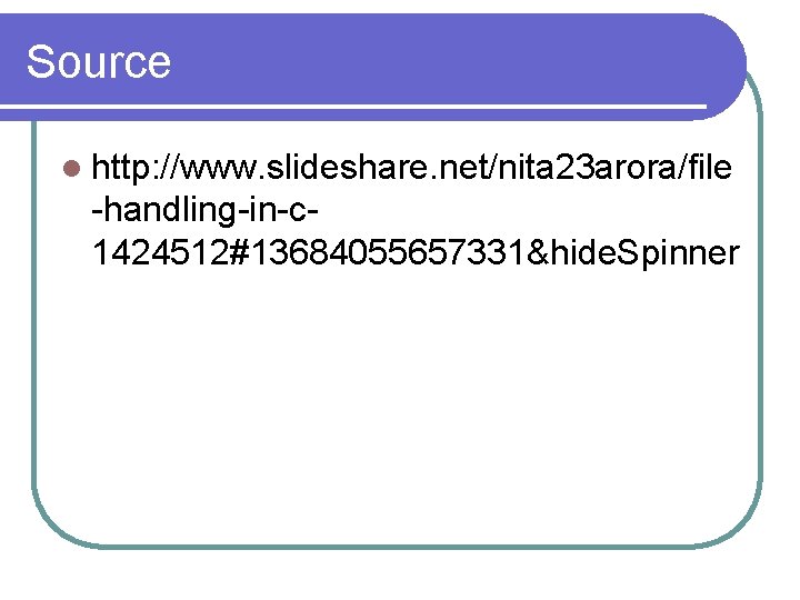 Source l http: //www. slideshare. net/nita 23 arora/file -handling-in-c 1424512#13684055657331&hide. Spinner 