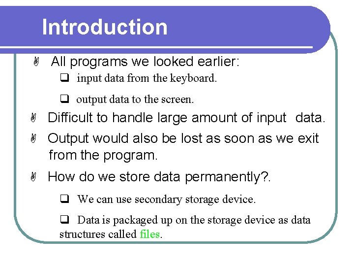 Introduction A All programs we looked earlier: q input data from the keyboard. q Introduction A All programs we looked earlier: q input data from the keyboard. q