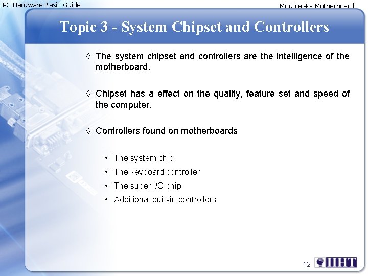 PC Hardware Basic Guide Module 4 - Motherboard Topic 3 - System Chipset and