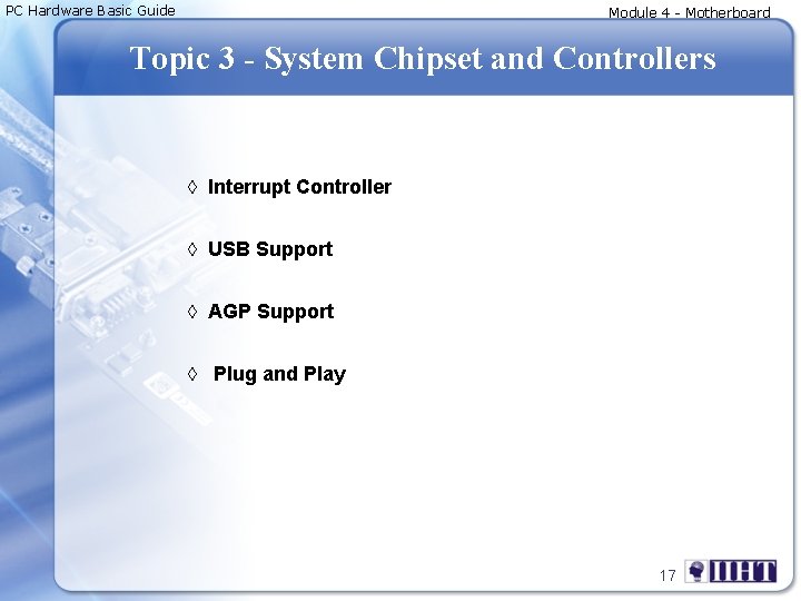 PC Hardware Basic Guide Module 4 - Motherboard Topic 3 - System Chipset and