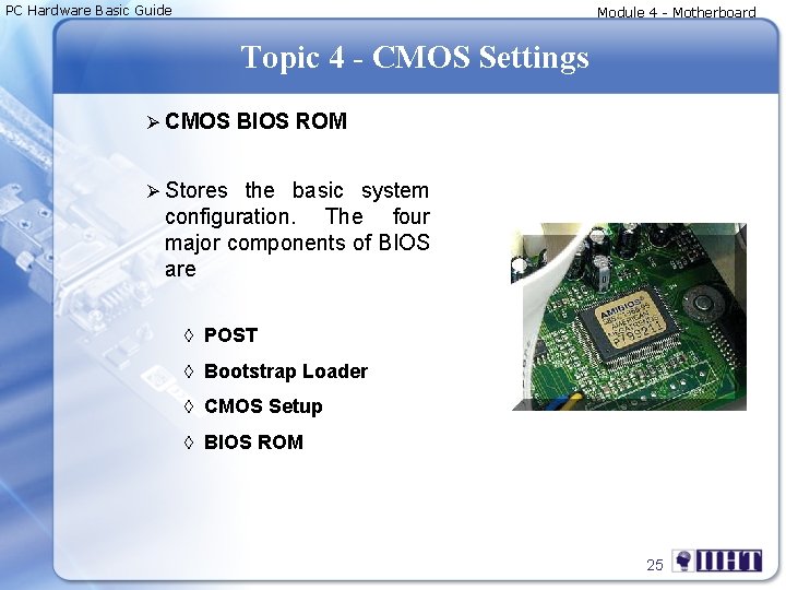 PC Hardware Basic Guide Module 4 - Motherboard Topic 4 - CMOS Settings Ø