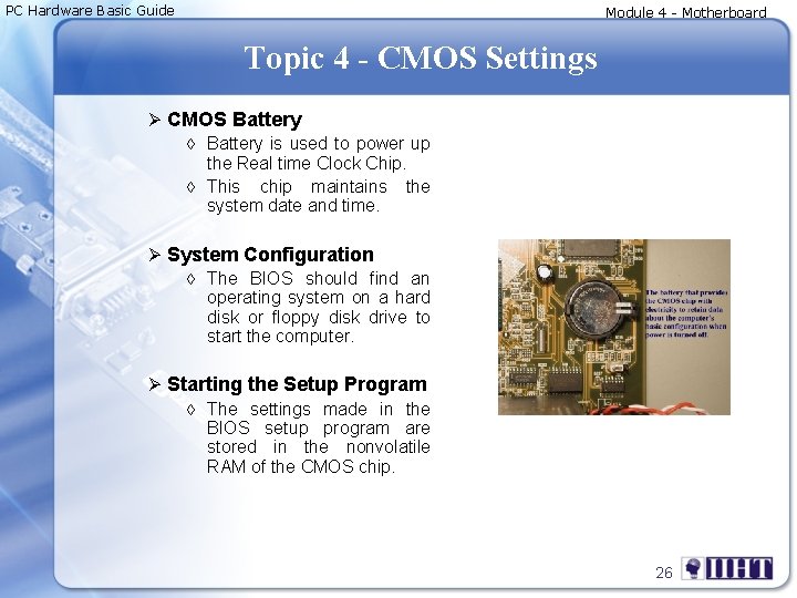 PC Hardware Basic Guide Module 4 - Motherboard Topic 4 - CMOS Settings Ø