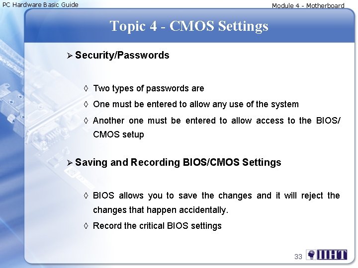PC Hardware Basic Guide Module 4 - Motherboard Topic 4 - CMOS Settings Ø