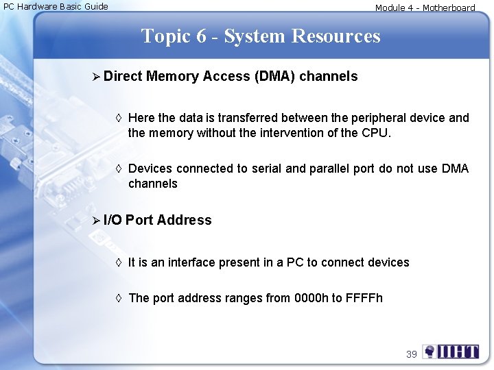 PC Hardware Basic Guide Module 4 - Motherboard Topic 6 - System Resources Ø