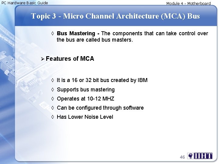 PC Hardware Basic Guide Module 4 - Motherboard Topic 3 - Micro Channel Architecture