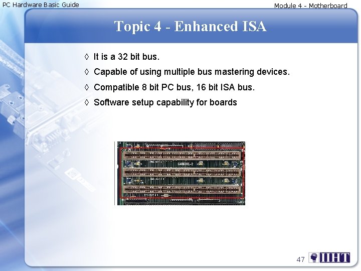 PC Hardware Basic Guide Module 4 - Motherboard Topic 4 - Enhanced ISA ◊