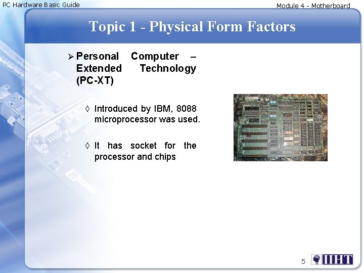 PC Hardware Basic Guide Module 4 - Motherboard Topic 1 - Physical Form Factors