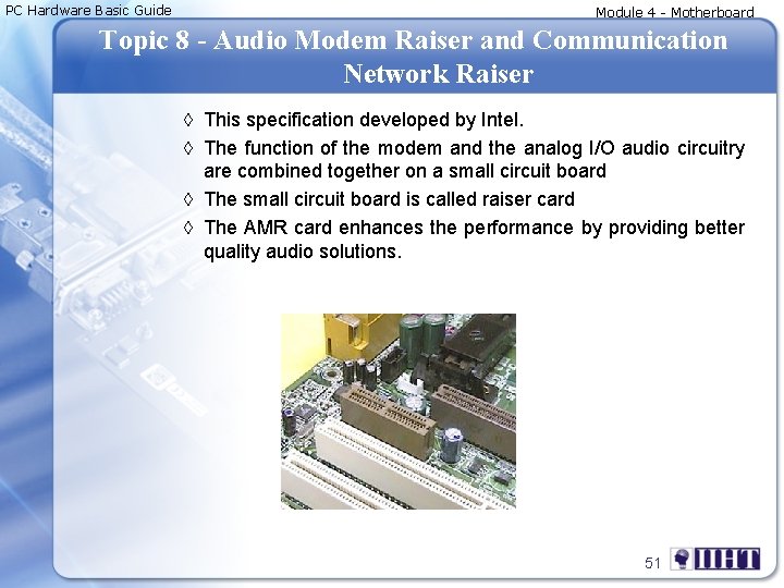 PC Hardware Basic Guide Module 4 - Motherboard Topic 8 - Audio Modem Raiser
