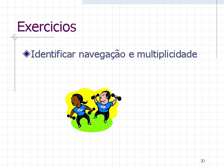 Exercicios Identificar navegação e multiplicidade 30 