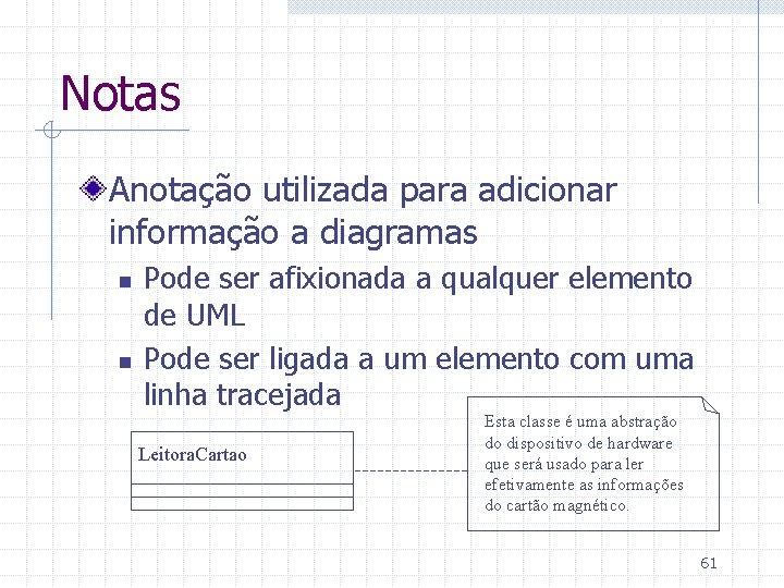 Notas Anotação utilizada para adicionar informação a diagramas n n Pode ser afixionada a