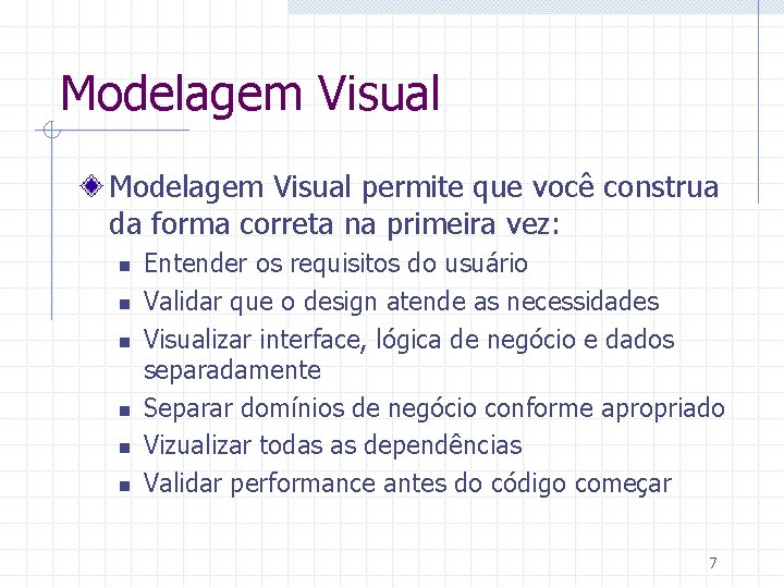Modelagem Visual permite que você construa da forma correta na primeira vez: n n