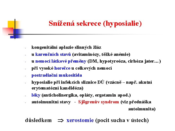 Snížená sekrece (hyposialie) - - kongenitální aplazie slinných žláz u karenčních stavů (avitaminózy, těžké