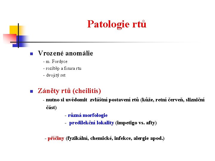 Patologie rtů n Vrozené anomálie - m. Fordyce - rozštěp a fisura rtu -