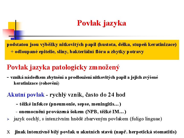 Povlak jazyka podstatou jsou výběžky nitkovitých papil (hustota, délka, stupeň keratinizace) + odloupané epitelie,