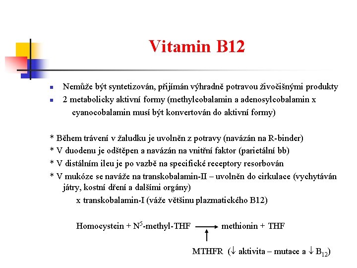 Vitamin B 12 n n Nemůže být syntetizován, přijímán výhradně potravou živočišnými produkty 2