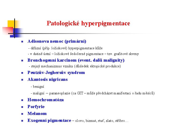 Patologické hyperpigmentace n Adisonova nemoc (primární) - difúzní (příp. ložiskové) hyperpigmentace kůže - v