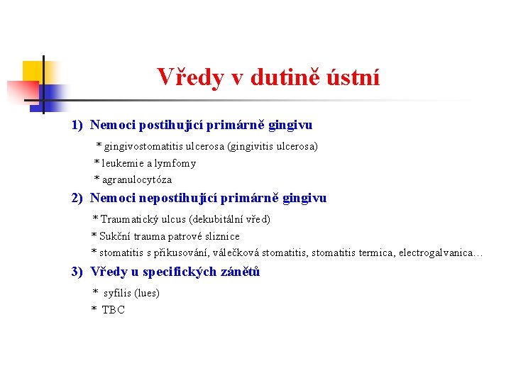 Vředy v dutině ústní 1) Nemoci postihující primárně gingivu * gingivostomatitis ulcerosa (gingivitis ulcerosa)