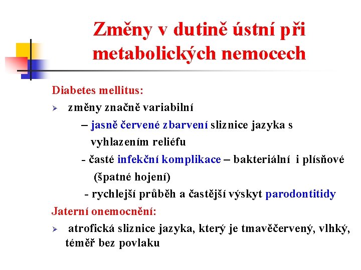 Změny v dutině ústní při metabolických nemocech Diabetes mellitus: Ø změny značně variabilní –