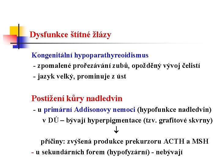 Dysfunkce štítné žlázy Kongenitální hypoparathyreoidismus - zpomalené prořezávání zubů, opožděný vývoj čelistí - jazyk