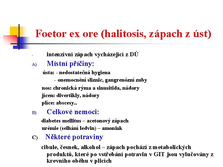Foetor ex ore (halitosis, zápach z úst) - intenzívní zápach vycházející z DÚ A)