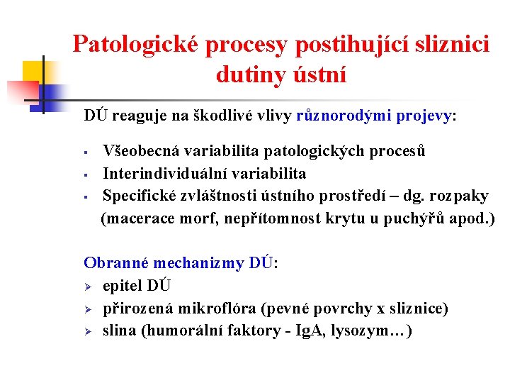 Patologické procesy postihující sliznici dutiny ústní DÚ reaguje na škodlivé vlivy různorodými projevy: §