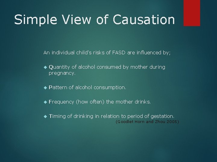 Simple View of Causation An individual child’s risks of FASD are influenced by; Quantity