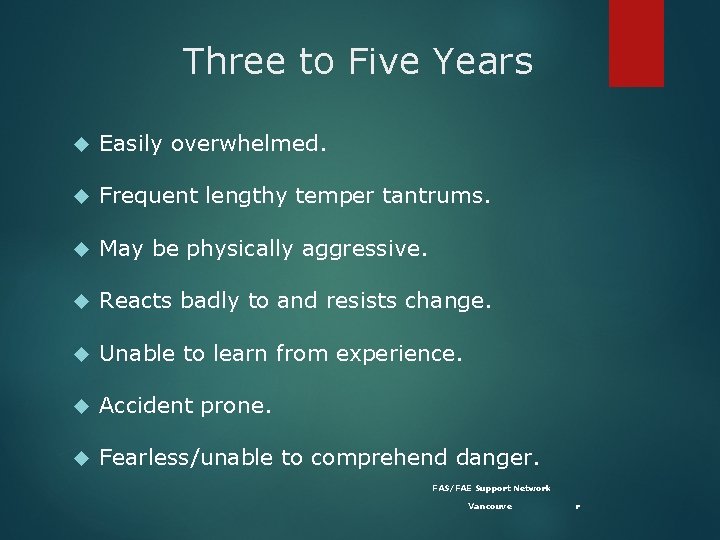 Three to Five Years Easily overwhelmed. Frequent lengthy temper tantrums. May be physically aggressive.