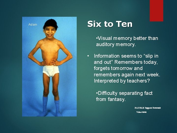 Adam Six to Ten • Visual memory better than auditory memory. • Information seems