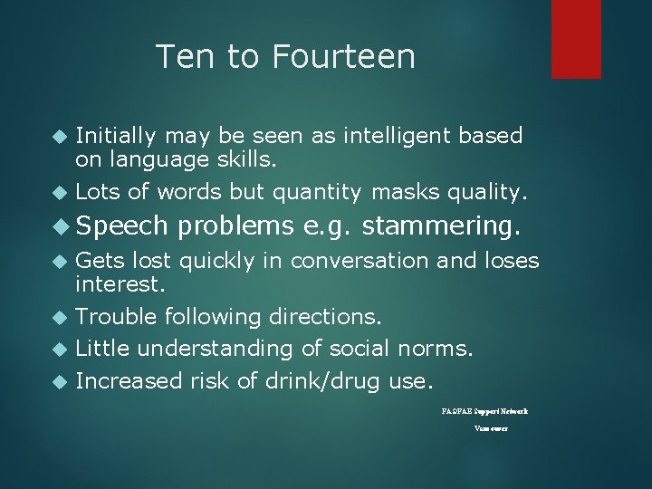 Ten to Fourteen Initially may be seen as intelligent based on language skills. Lots