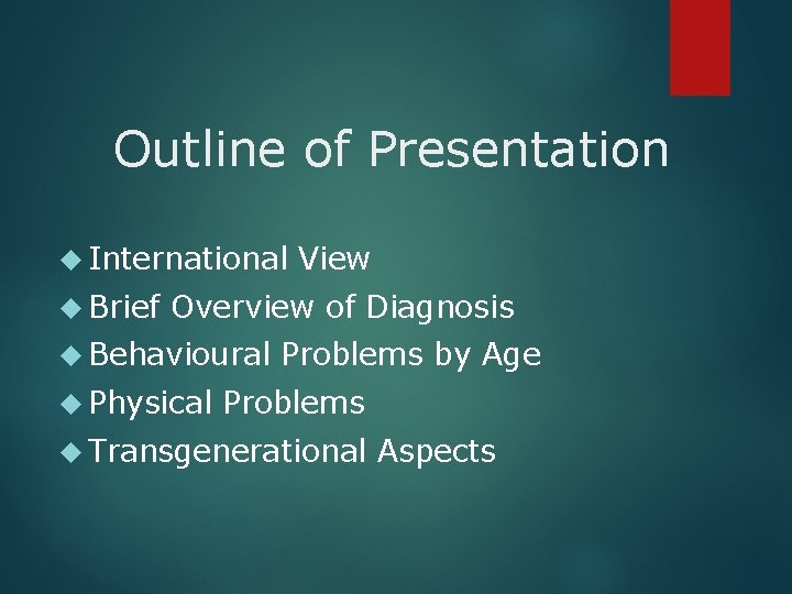 Outline of Presentation International View Brief Overview of Diagnosis Behavioural Problems by Age Physical
