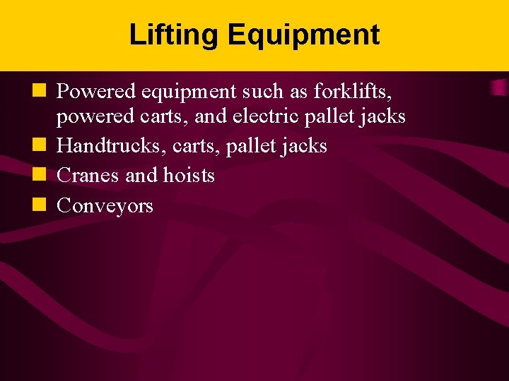 Lifting Equipment n Powered equipment such as forklifts, powered carts, and electric pallet jacks