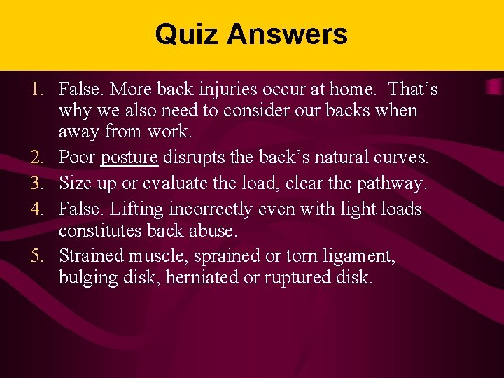 Quiz Answers 1. False. More back injuries occur at home. That’s why we also