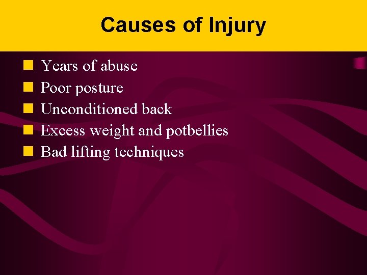 Causes of Injury n n n Years of abuse Poor posture Unconditioned back Excess