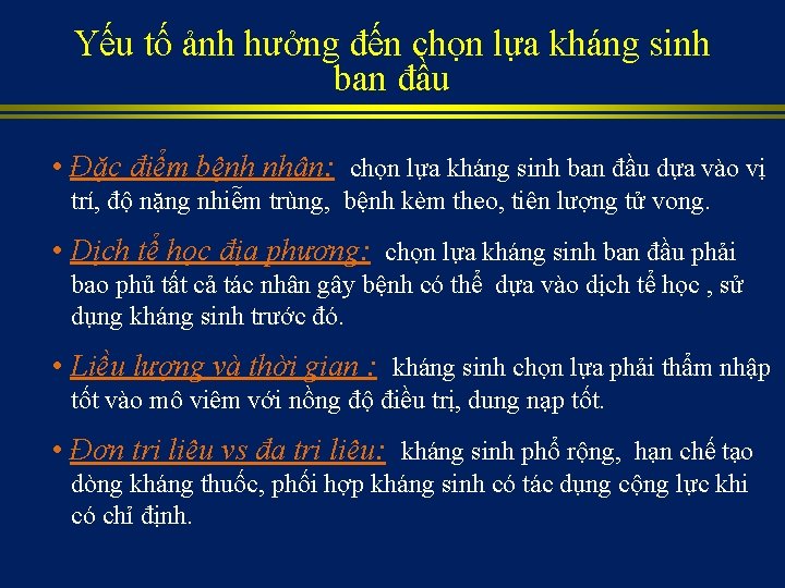 Yếu tố ảnh hưởng đến chọn lựa kháng sinh ban đầu • Đặc điểm