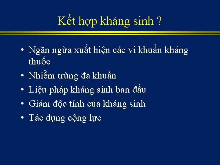 Kết hợp kháng sinh ? • Ngăn ngừa xuất hiện các vi khuẩn kháng