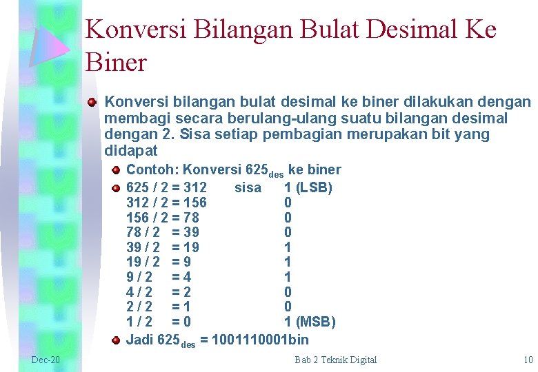 Konversi Bilangan Bulat Desimal Ke Biner Konversi bilangan bulat desimal ke biner dilakukan dengan