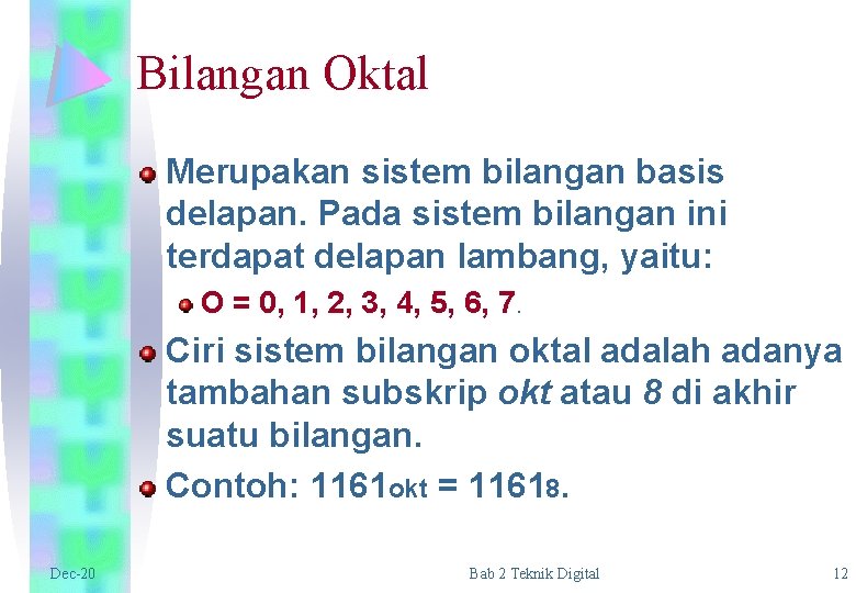 Bilangan Oktal Merupakan sistem bilangan basis delapan. Pada sistem bilangan ini terdapat delapan lambang,