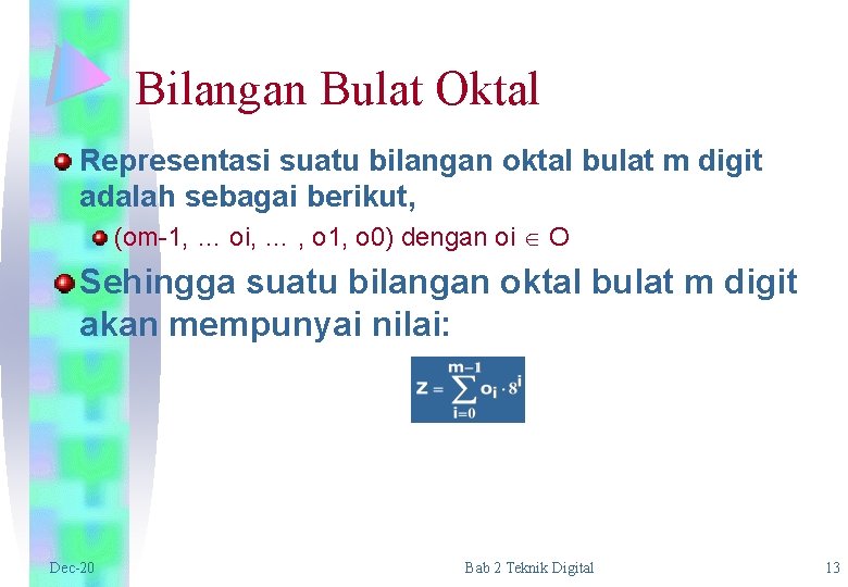 Bilangan Bulat Oktal Representasi suatu bilangan oktal bulat m digit adalah sebagai berikut, (om-1,