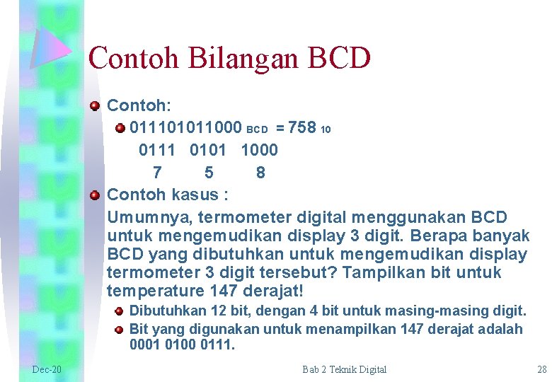Contoh Bilangan BCD Contoh: 011101011000 BCD = 758 10 0111 0101 1000 7 5