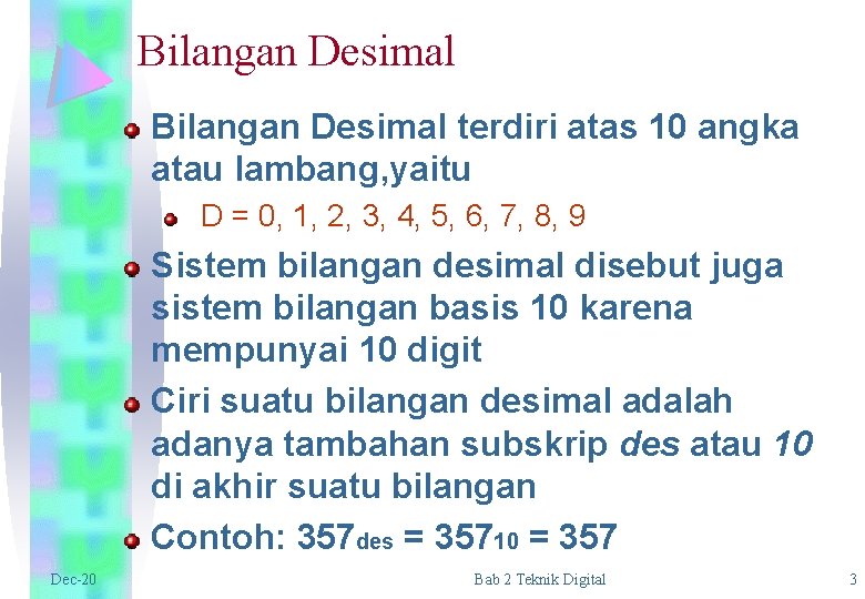 Bilangan Desimal terdiri atas 10 angka atau lambang, yaitu D = 0, 1, 2,