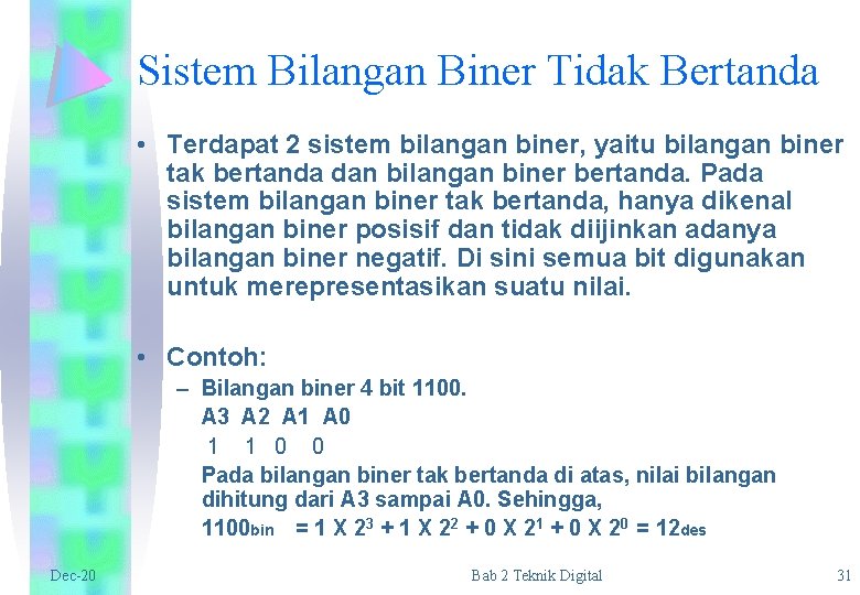 Sistem Bilangan Biner Tidak Bertanda • Terdapat 2 sistem bilangan biner, yaitu bilangan biner