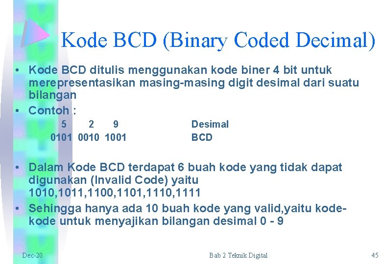 Kode BCD (Binary Coded Decimal) • Kode BCD ditulis menggunakan kode biner 4 bit