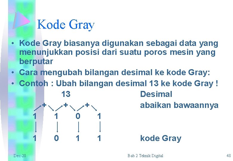 Kode Gray • Kode Gray biasanya digunakan sebagai data yang menunjukkan posisi dari suatu