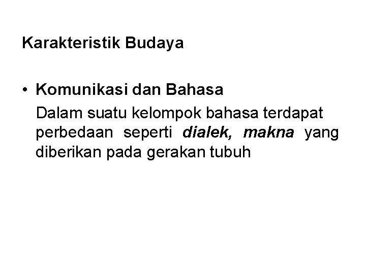 Karakteristik Budaya • Komunikasi dan Bahasa Dalam suatu kelompok bahasa terdapat perbedaan seperti dialek,