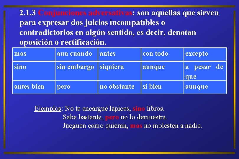 2. 1. 3 Conjunciones adversativas: son aquellas que sirven para expresar dos juicios incompatibles