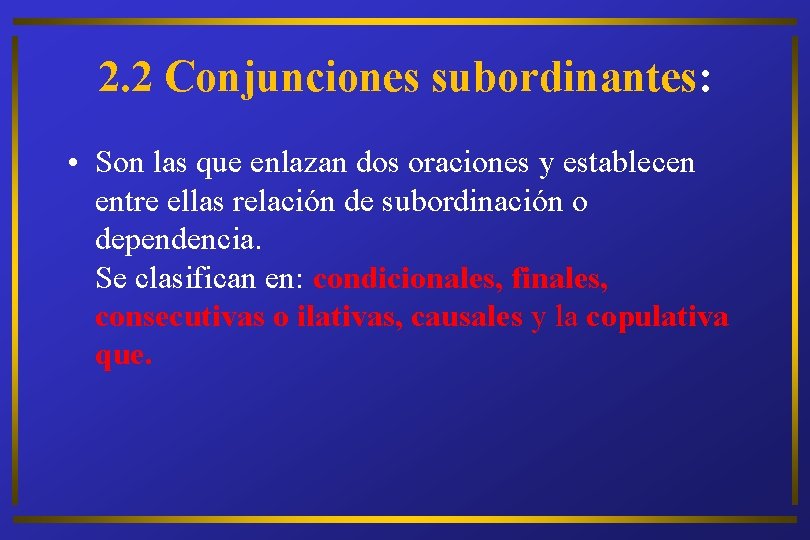 2. 2 Conjunciones subordinantes: • Son las que enlazan dos oraciones y establecen entre