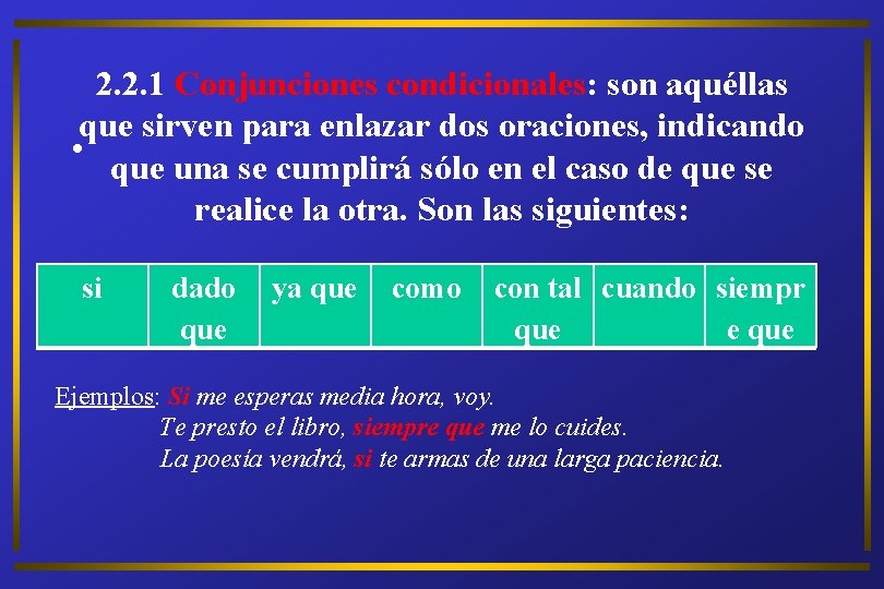 2. 2. 1 Conjunciones condicionales: son aquéllas que sirven para enlazar dos oraciones, indicando